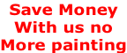 Save Money  With us no More painting